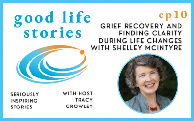 Grief Recovery and Finding Clarity During Life Changes with Shelley McIntyre