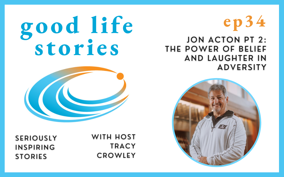 Jon Acton Pt 2: The Power of Belief and Laughter in Adversity