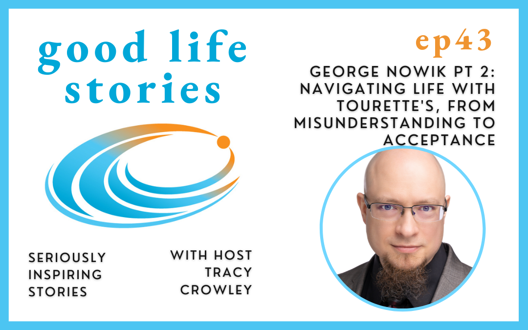 George Nowik Pt 2: Navigating Life with Tourette's, From Misunderstanding to Acceptance