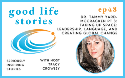 Taking Up Space: Leadership, Language, and Creating Global Change: Dr. Tammy Yard-McCracken Pt 3