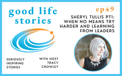 Sheryl Tullis Pt1 – When No Means Try Harder and Learning from Leaders
