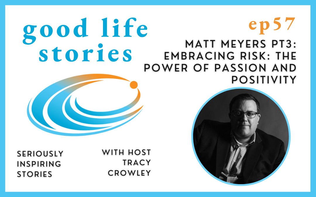 Embracing Risk: The Power of Passion and Positivity - Matt Meyers Pt3